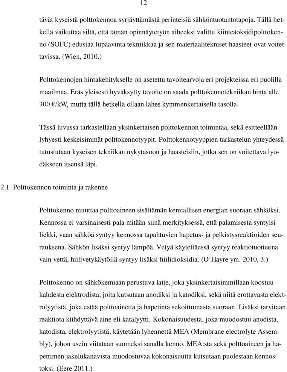 (Wien, 2010.) Polttokennojen hintakehitykselle on asetettu tavoitearvoja eri projekteissa eri puolilla maailmaa.