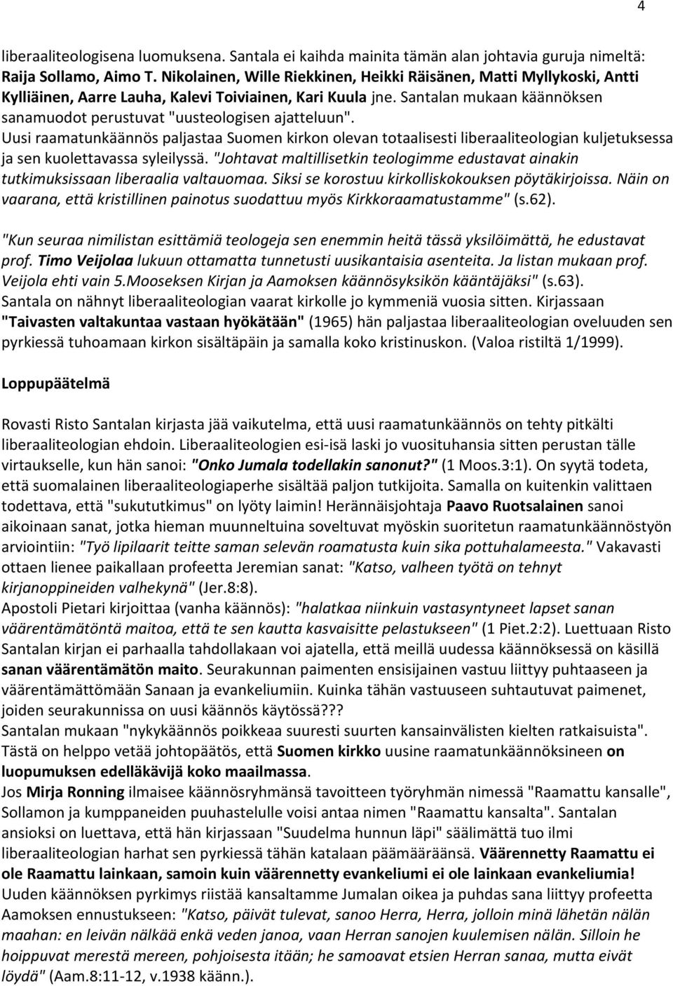 Santalan mukaan käännöksen sanamuodot perustuvat "uusteologisen ajatteluun".