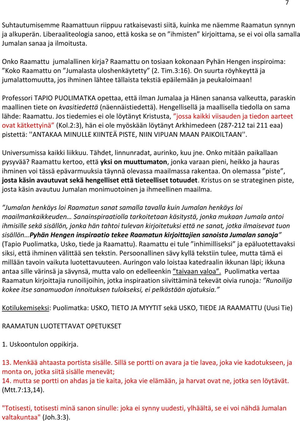 Raamattu on tosiaan kokonaan Pyhän Hengen inspiroima: Koko Raamattu on Jumalasta uloshenkäytetty (2. Tim.3:16).