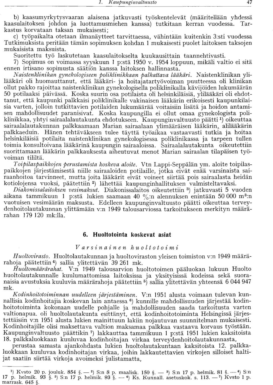 laitoksen taksojen mukaisista maksuista. Suoritettu työ laskutetaan kaasulaitokselta kuukausittain taannehtivasti. 7) Sopimus on voimassa syyskuun 1 p:stä 1950 v.