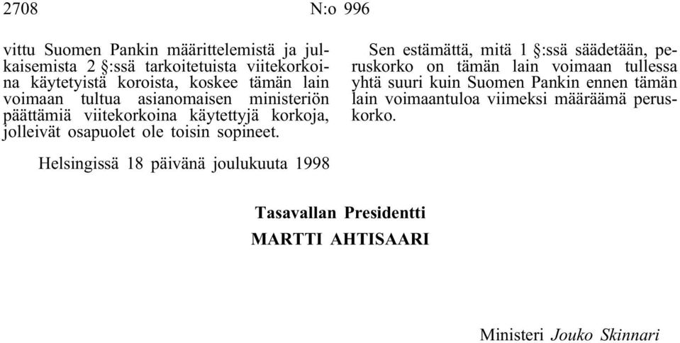 Sen estämättä, mitä 1 :ssä säädetään, peruskorko on tämän lain voimaan tullessa yhtä suuri kuin Suomen Pankin ennen tämän lain