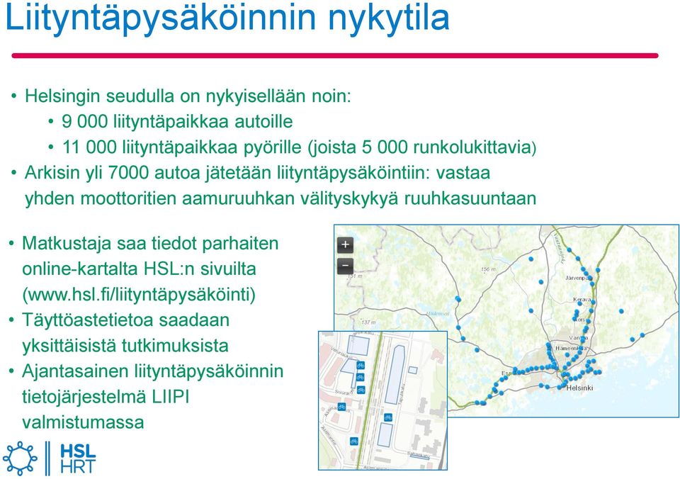 aamuruuhkan välityskykyä ruuhkasuuntaan Matkustaja saa tiedot parhaiten online-kartalta HSL:n sivuilta (www.hsl.