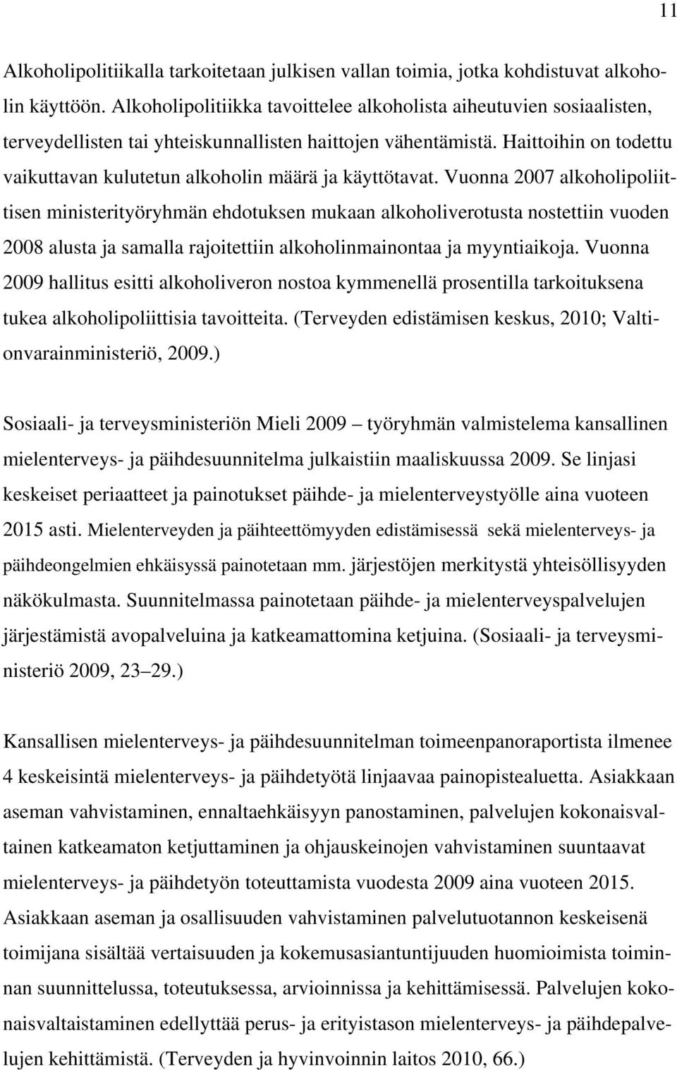 Haittoihin on todettu vaikuttavan kulutetun alkoholin määrä ja käyttötavat.