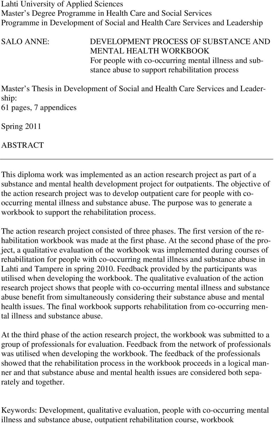 Care Services and Leadership: 61 pages, 7 appendices Spring 2011 ABSTRACT This diploma work was implemented as an action research project as part of a substance and mental health development project