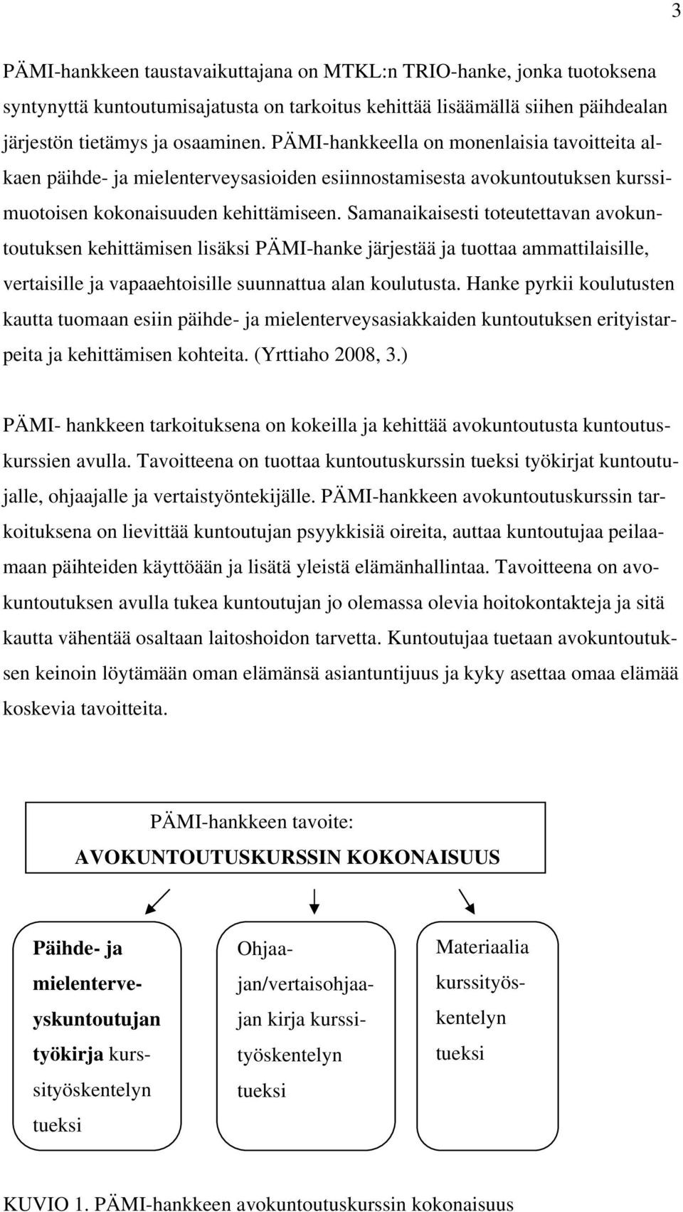 Samanaikaisesti toteutettavan avokuntoutuksen kehittämisen lisäksi PÄMI-hanke järjestää ja tuottaa ammattilaisille, vertaisille ja vapaaehtoisille suunnattua alan koulutusta.