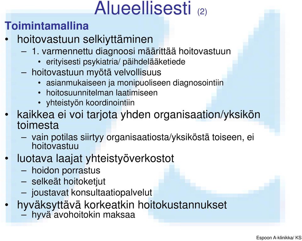 monipuoliseen diagnosointiin hoitosuunnitelman laatimiseen yhteistyön koordinointiin kaikkea ei voi tarjota yhden organisaation/yksikön toimesta