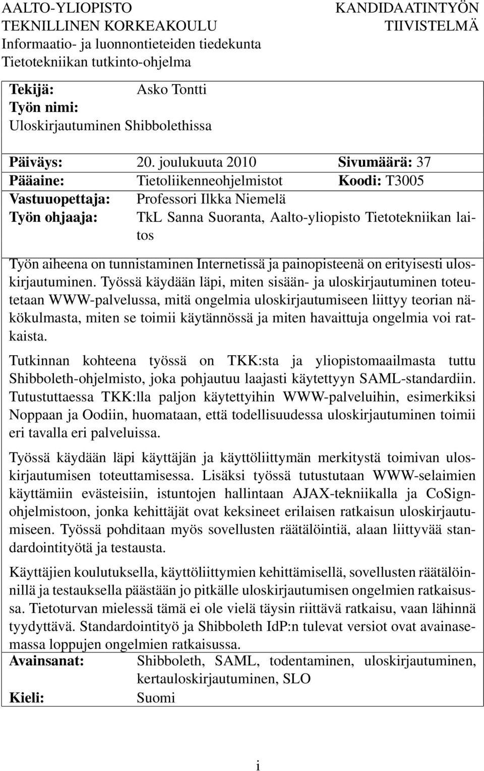 joulukuuta 2010 Sivumäärä: 37 Pääaine: Tietoliikenneohjelmistot Koodi: T3005 Vastuuopettaja: Professori Ilkka Niemelä Työn ohjaaja: TkL Sanna Suoranta, Aalto-yliopisto Tietotekniikan laitos Työn