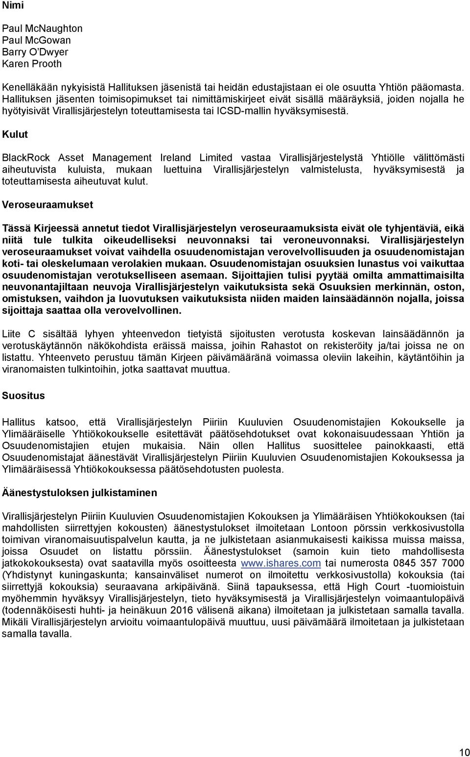 Kulut BlackRock Asset Management Ireland Limited vastaa Virallisjärjestelystä Yhtiölle välittömästi aiheutuvista kuluista, mukaan luettuina Virallisjärjestelyn valmistelusta, hyväksymisestä ja