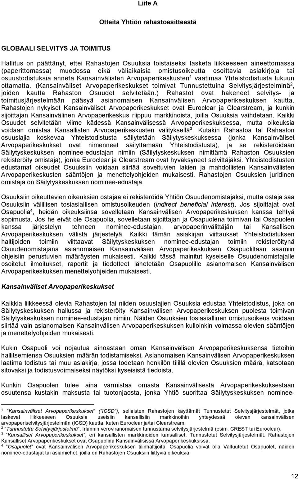 (Kansainväliset Arvopaperikeskukset toimivat Tunnustettuina Selvitysjärjestelminä 2, joiden kautta Rahaston Osuudet selvitetään.