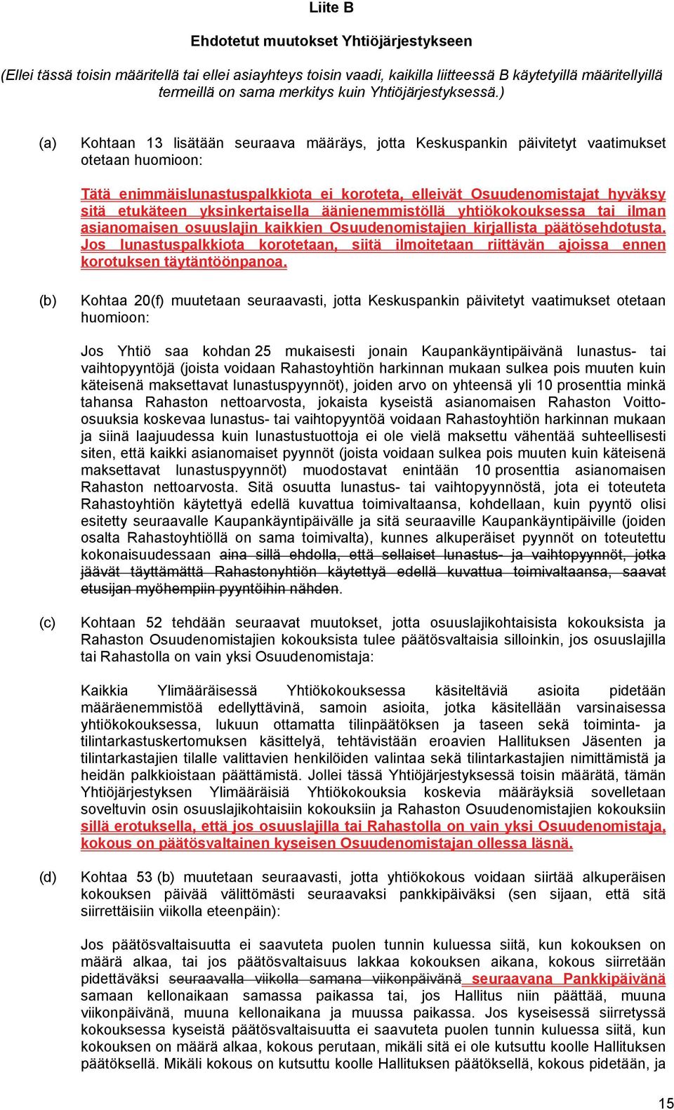 ) (a) Kohtaan 13 lisätään seuraava määräys, jotta Keskuspankin päivitetyt vaatimukset otetaan huomioon: Tätä enimmäislunastuspalkkiota ei koroteta, elleivät Osuudenomistajat hyväksy sitä etukäteen