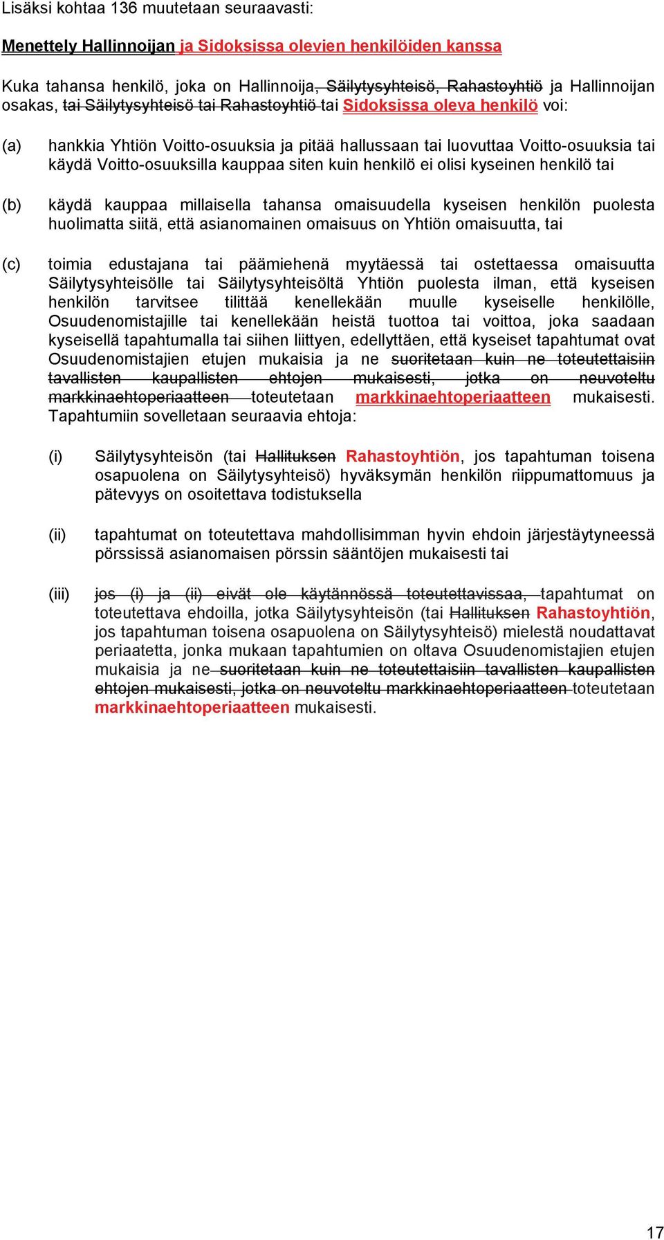 kauppaa siten kuin henkilö ei olisi kyseinen henkilö tai käydä kauppaa millaisella tahansa omaisuudella kyseisen henkilön puolesta huolimatta siitä, että asianomainen omaisuus on Yhtiön omaisuutta,