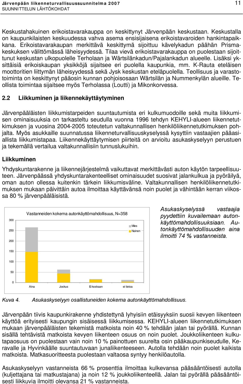 Erikoistavarakaupan merkittävä keskittymä sijoittuu kävelykadun päähän Prismakeskuksen välittömässä läheisyydessä.