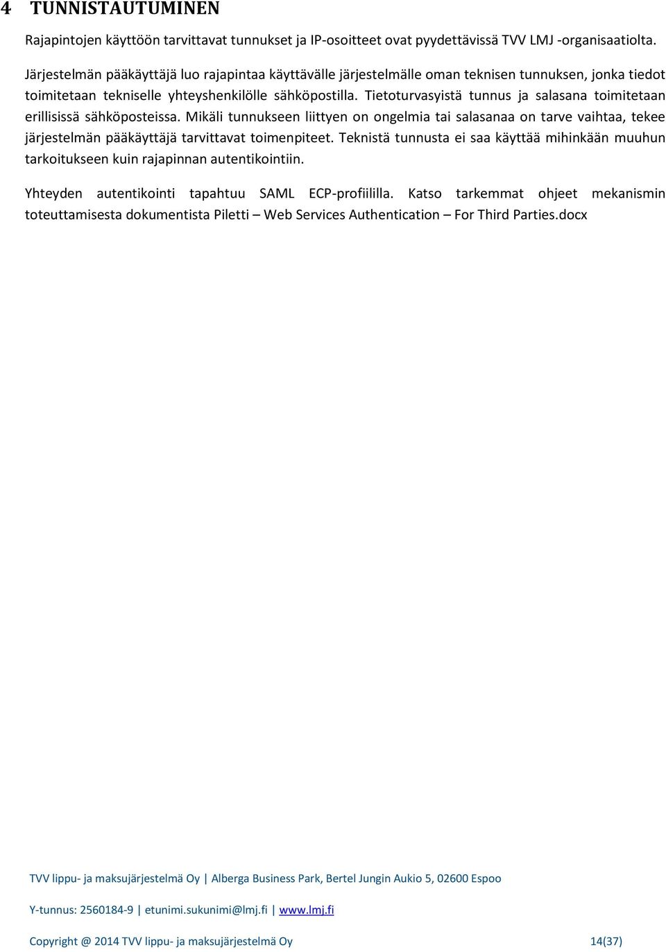 Tietoturvasyistä tunnus ja salasana toimitetaan erillisissä sähköposteissa.