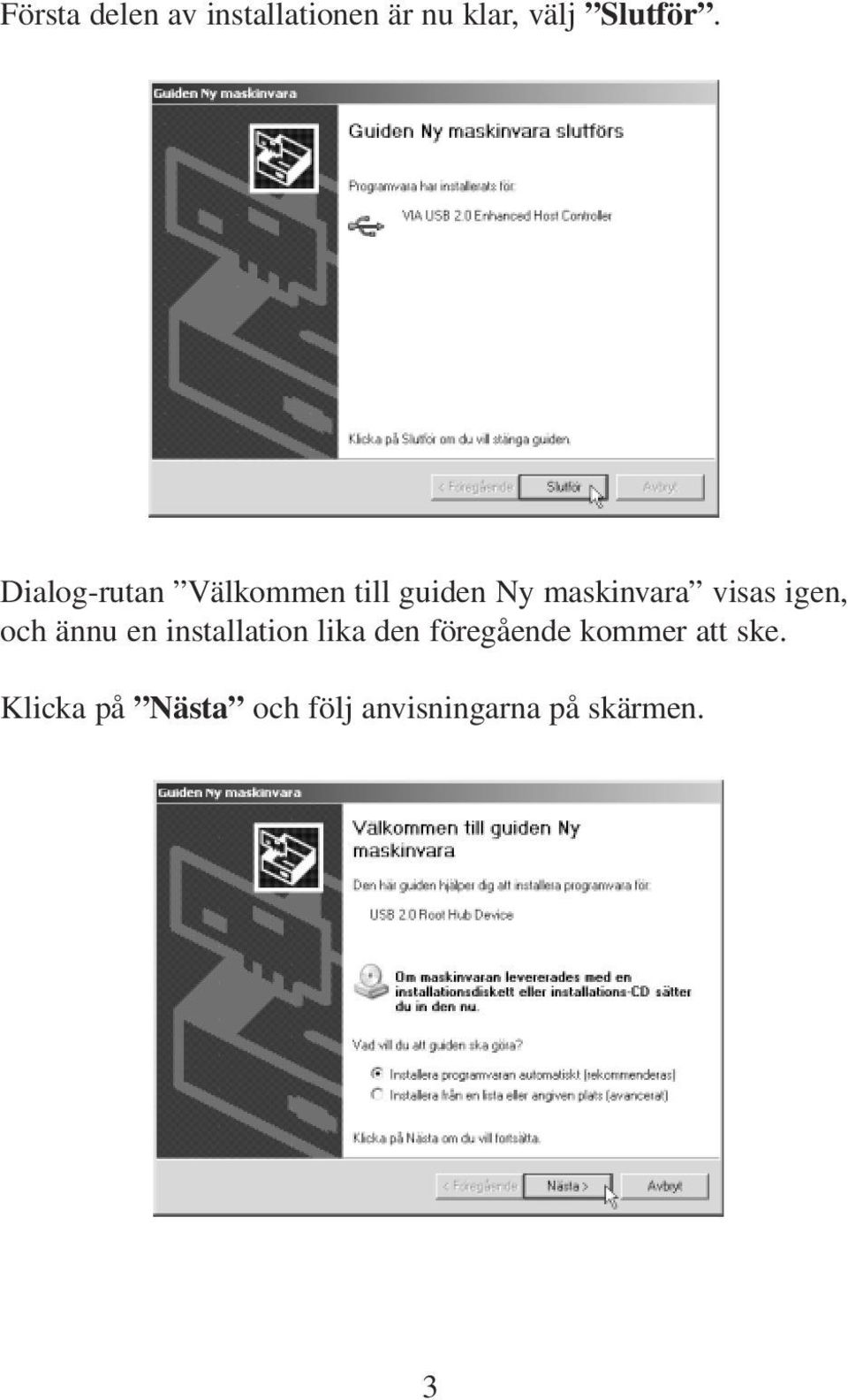 igen, och ännu en installation lika den föregående kommer