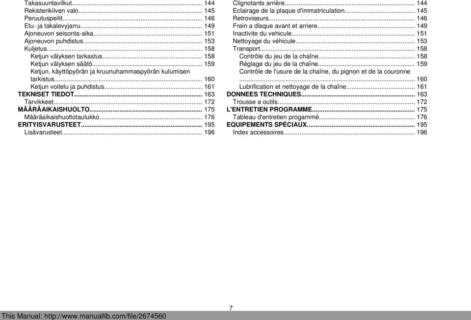 .. 163 Tarvikkeet... 172 MÄÄRÄAIKAISHUOLTO... 175 Määräaikaishuoltotaulukko... 176 ERITYISVARUSTEET... 195 Lisävarusteet... 196 Clignotants arrière... 144 Eclairage de la plaque d'immatriculation.