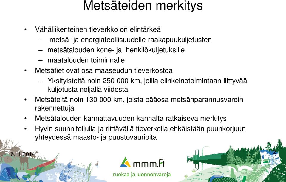 elinkeinotoimintaan liittyvää kuljetusta neljällä viidestä Metsäteitä noin 130 000 km, joista pääosa metsänparannusvaroin rakennettuja