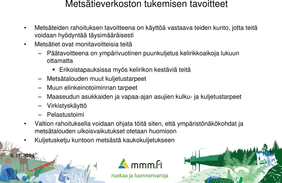 Metsätalouden muut kuljetustarpeet Muun elinkeinotoiminnan tarpeet Maaseudun asukkaiden ja vapaa-ajan asujien kulku- ja kuljetustarpeet Virkistyskäyttö Pelastustoimi