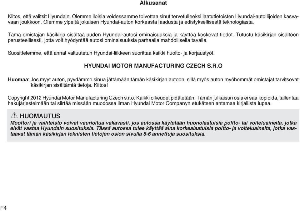 Tutustu käsikirjan sisältöön perusteellisesti, jotta voit hyödyntää autosi ominaisuuksia parhaalla mahdollisella tavalla.