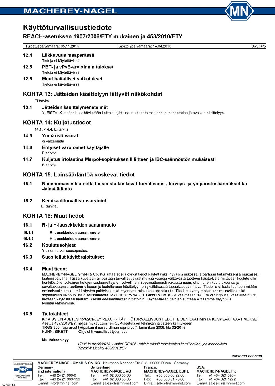 5 Ympäristövaarat ei välttämättä 14.6 Erityiset varotoimet käyttäjälle Ei tarvita 14.