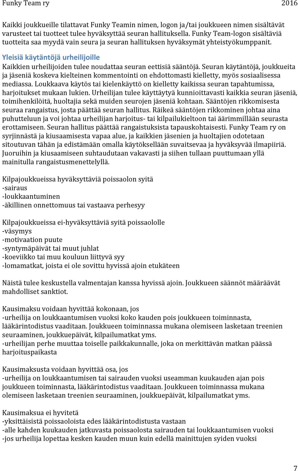 Yleisiä käytäntöjä urheilijoille Kaikkien urheilijoiden tulee noudattaa seuran eettisiä sääntöjä.