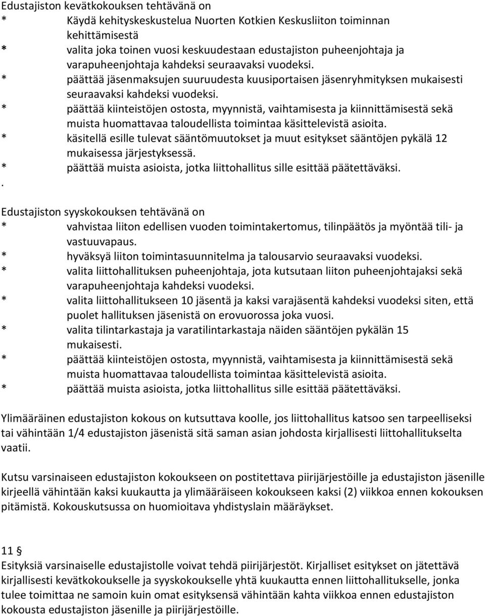 * päättää kiinteistöjen ostosta, myynnistä, vaihtamisesta ja kiinnittämisestä sekä muista huomattavaa taloudellista toimintaa käsittelevistä asioita.