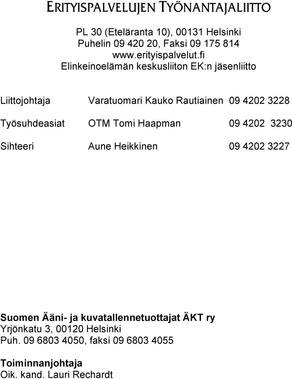 Työsuhdeasiat OTM Tomi Haapman 09 4202 3230 Sihteeri Aune Heikkinen 09 4202 3227 Suomen Ääni- ja