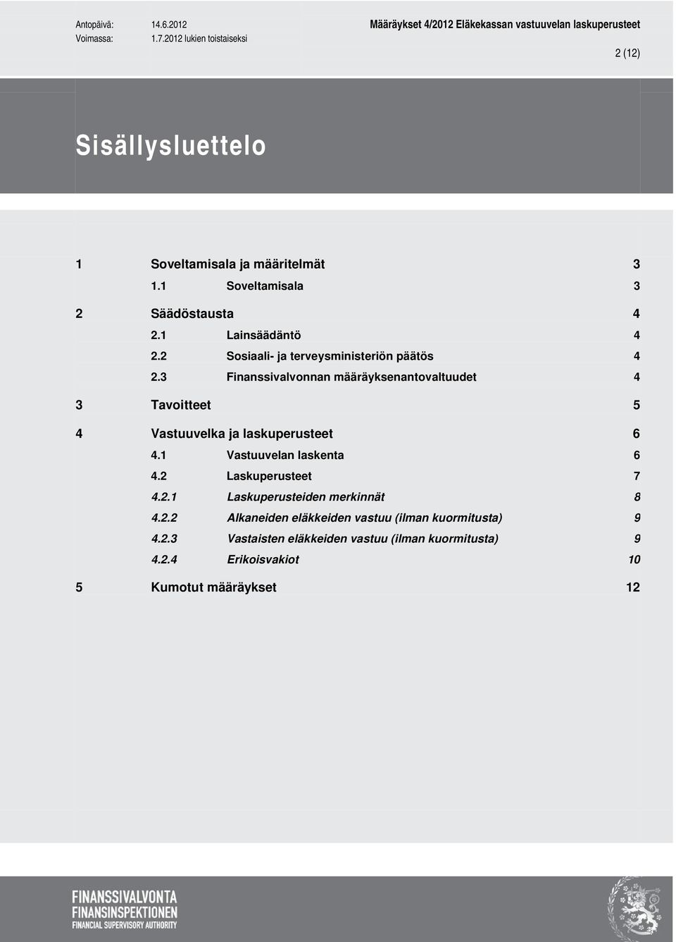 3 Finanssivalvonnan määräyksenantovaltuudet 3 Tavoitteet 4 Vastuuvelka ja laskuperusteet 4.1 Vastuuvelan laskenta 4.