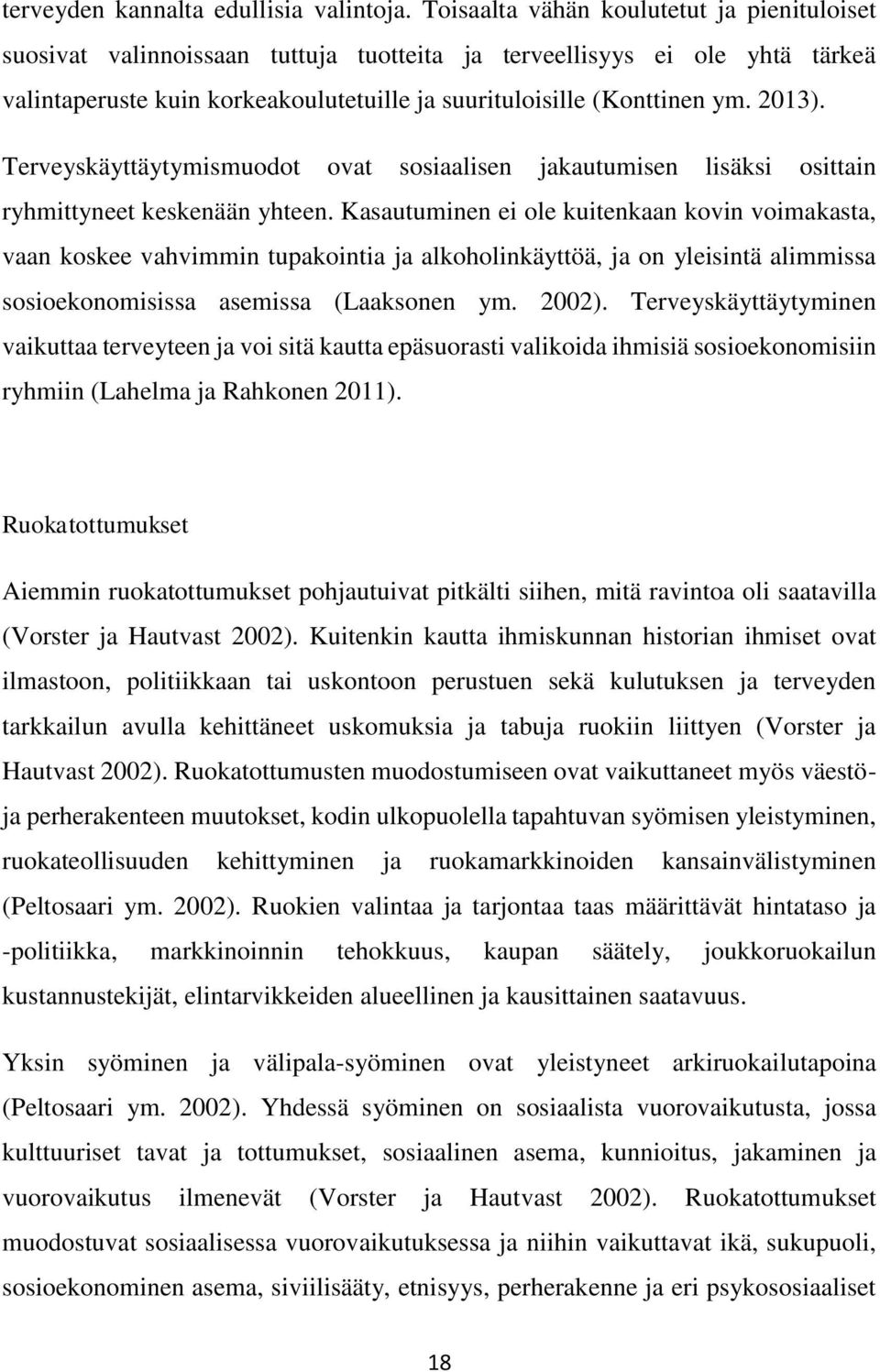 2013). Terveyskäyttäytymismuodot ovat sosiaalisen jakautumisen lisäksi osittain ryhmittyneet keskenään yhteen.