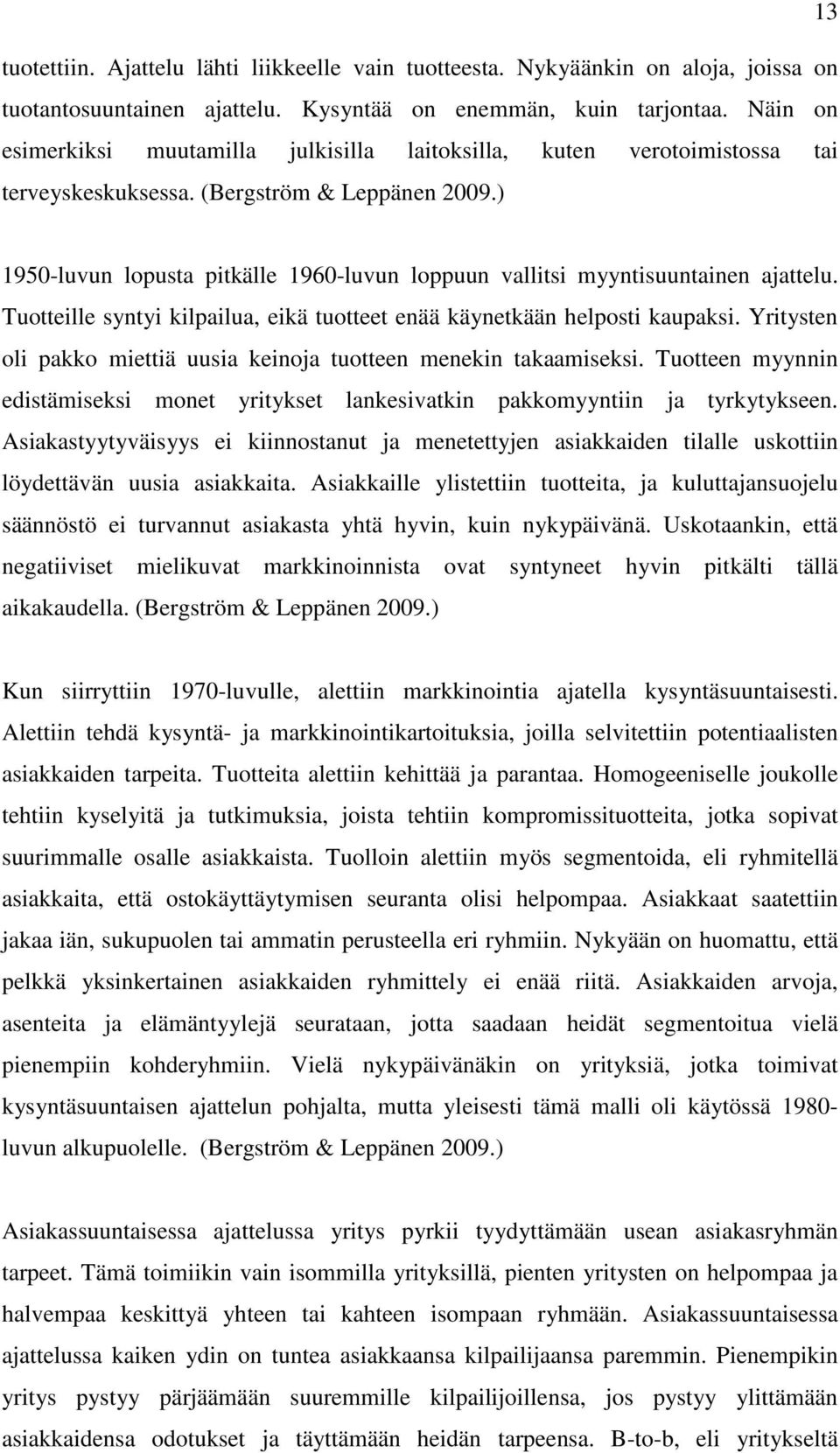 ) 1950-luvun lopusta pitkälle 1960-luvun loppuun vallitsi myyntisuuntainen ajattelu. Tuotteille syntyi kilpailua, eikä tuotteet enää käynetkään helposti kaupaksi.