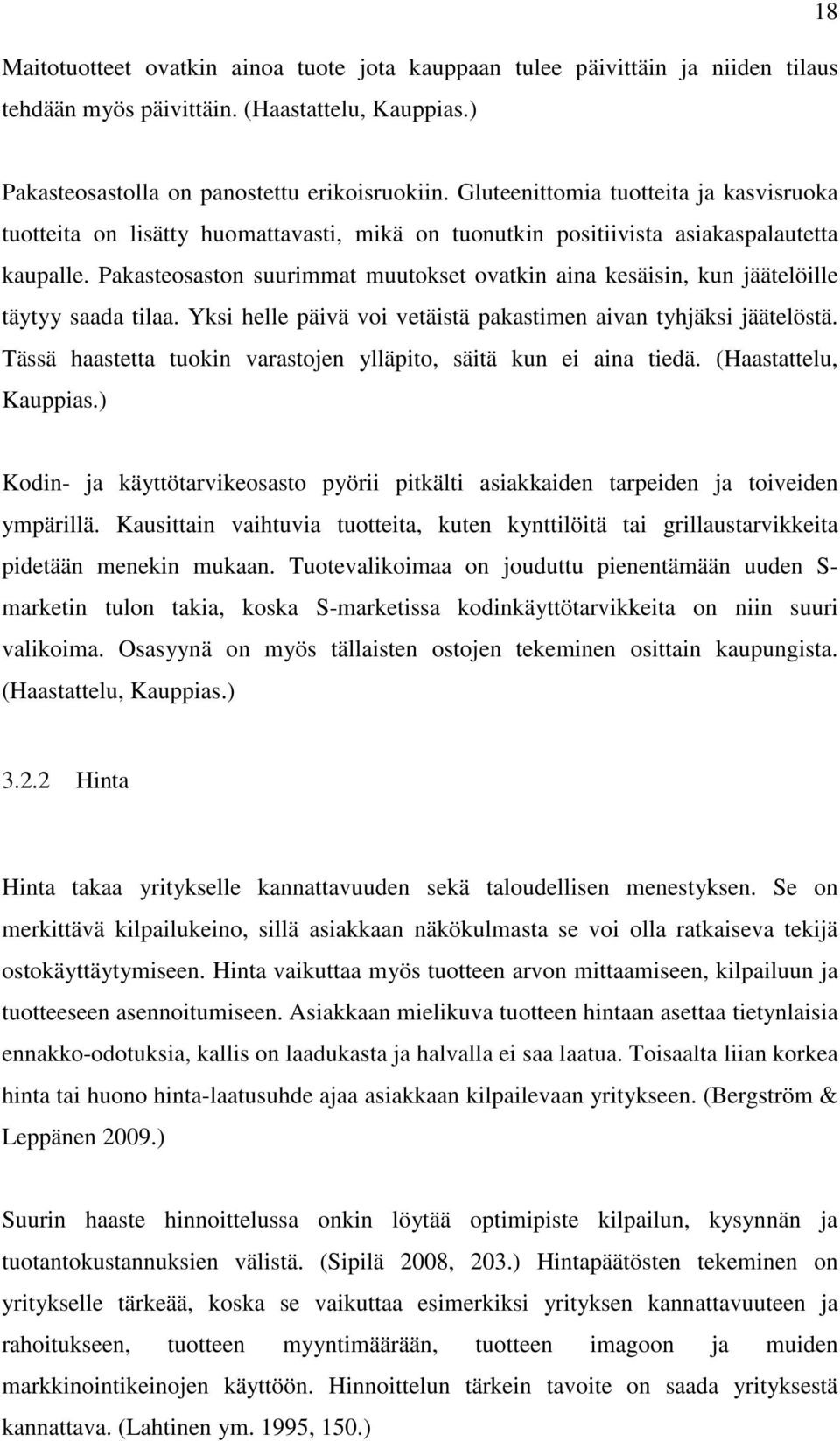 Pakasteosaston suurimmat muutokset ovatkin aina kesäisin, kun jäätelöille täytyy saada tilaa. Yksi helle päivä voi vetäistä pakastimen aivan tyhjäksi jäätelöstä.