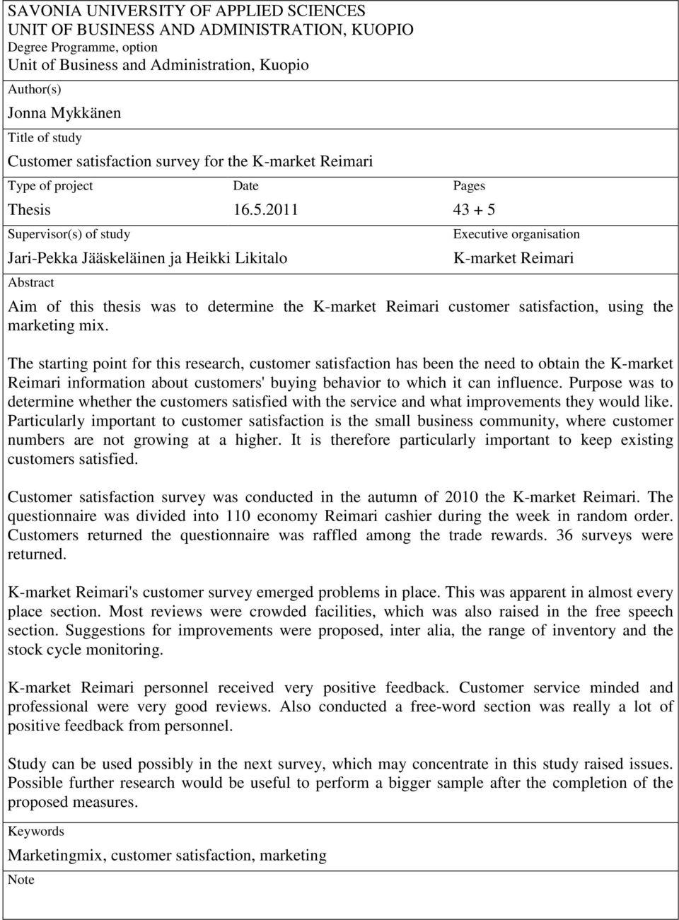2011 Jari-Pekka Jääskeläinen ja Heikki Likitalo Abstract Pages 43 + 5 Executive organisation K-market Reimari Aim of this thesis was to determine the K-market Reimari customer satisfaction, using the
