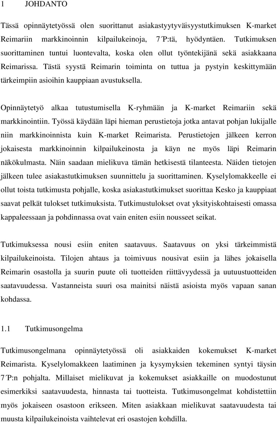 Tästä syystä Reimarin toiminta on tuttua ja pystyin keskittymään tärkeimpiin asioihin kauppiaan avustuksella. Opinnäytetyö alkaa tutustumisella K-ryhmään ja K-market Reimariin sekä markkinointiin.