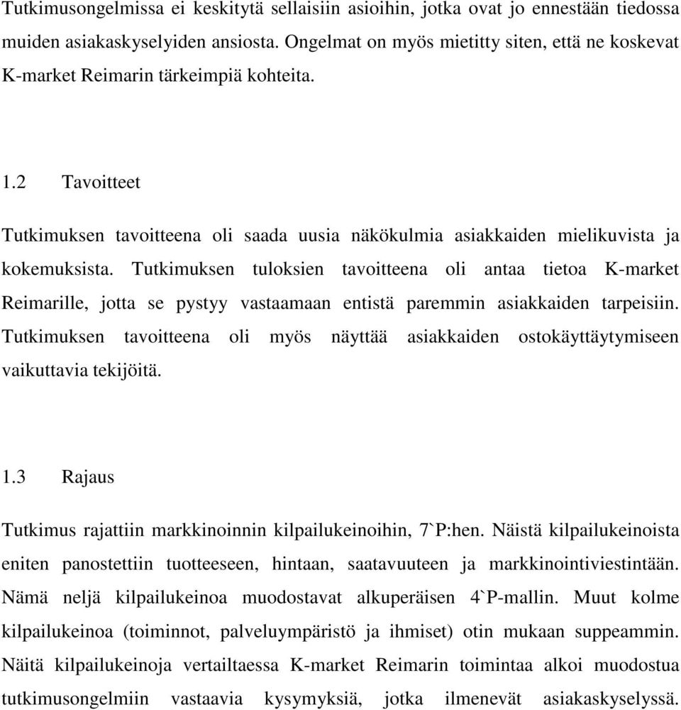 Tutkimuksen tuloksien tavoitteena oli antaa tietoa K-market Reimarille, jotta se pystyy vastaamaan entistä paremmin asiakkaiden tarpeisiin.