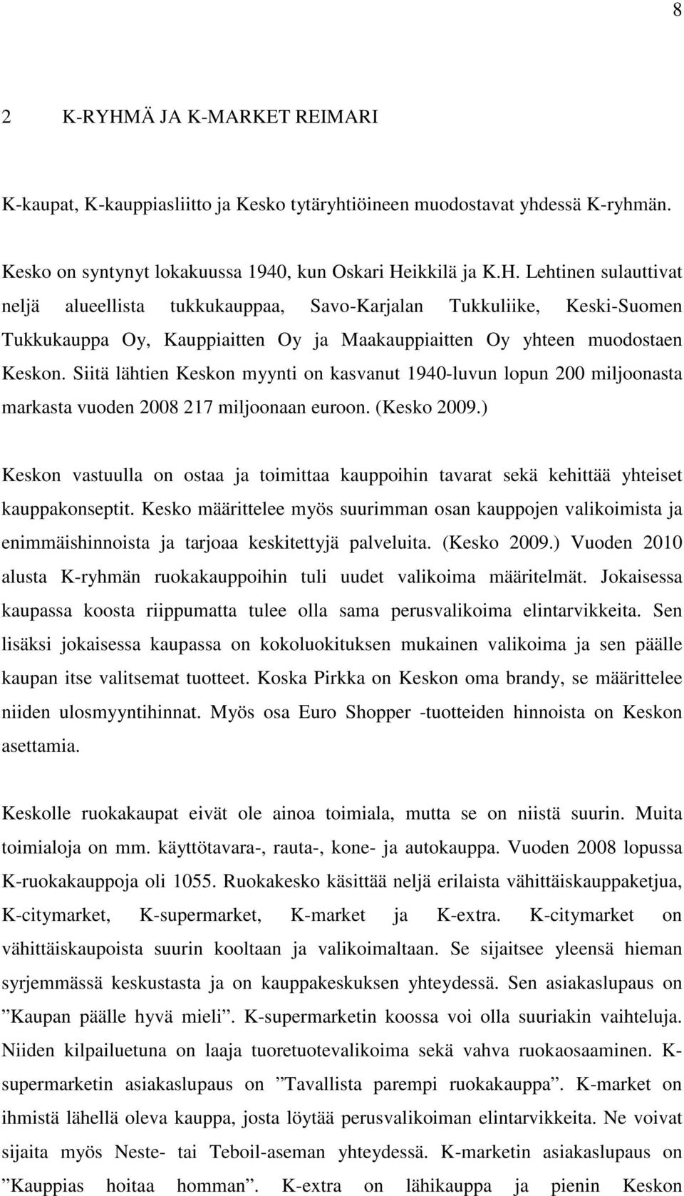 ) Keskon vastuulla on ostaa ja toimittaa kauppoihin tavarat sekä kehittää yhteiset kauppakonseptit.
