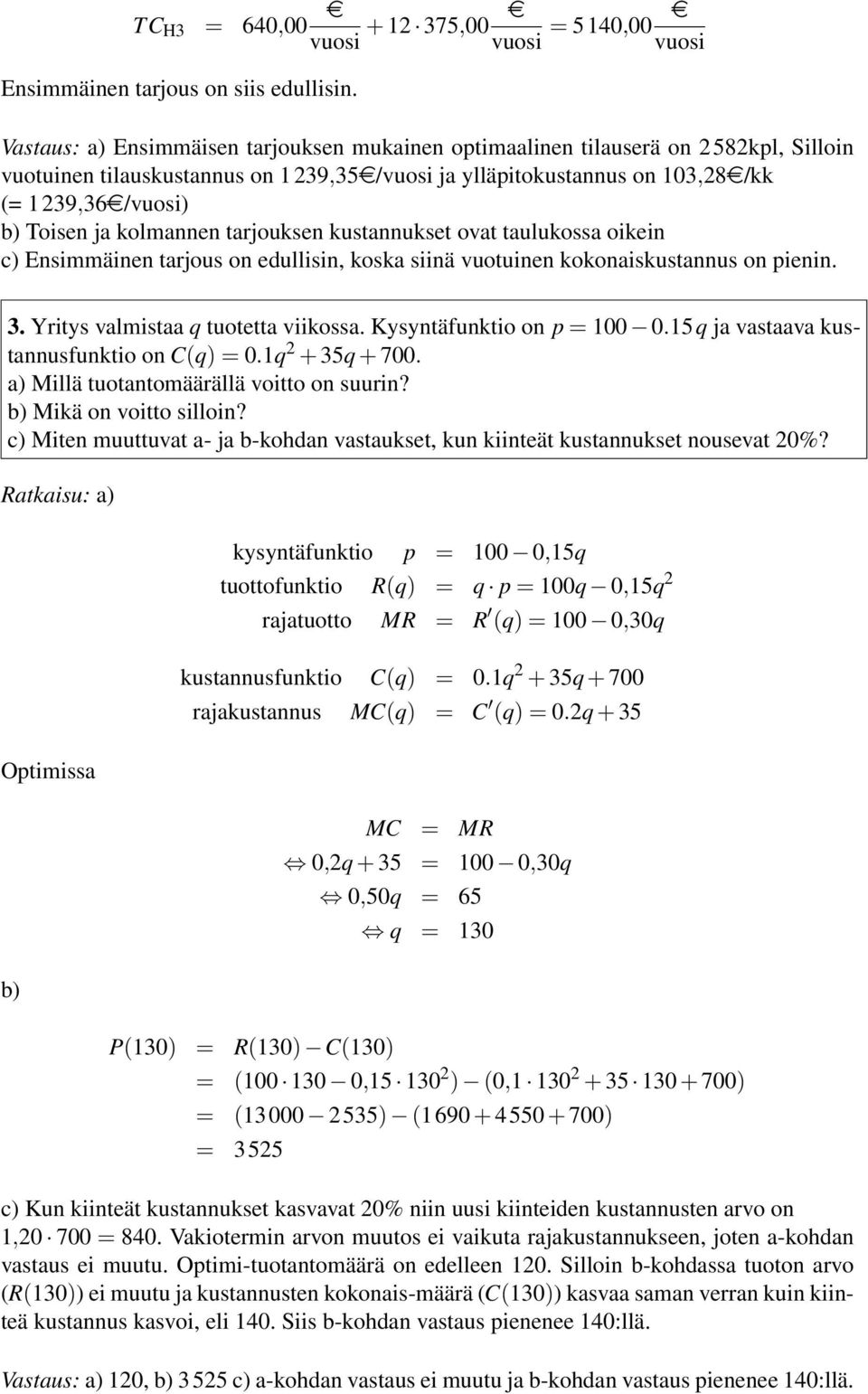 kolmannn tarjouksn kustannukst ovat taulukossa oikin c) Ensimmäinn tarjous on dullisin, koska siinä vuotuinn kokonaiskustannus on pinin. 3. Yritys valmistaa q tuottta viikossa.