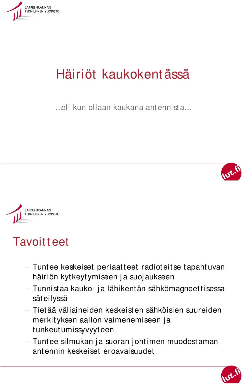 sähkömagneettisessa säteilyssä Tietää väliaineiden keskeisten sähköisien suureiden merkityksen aallon
