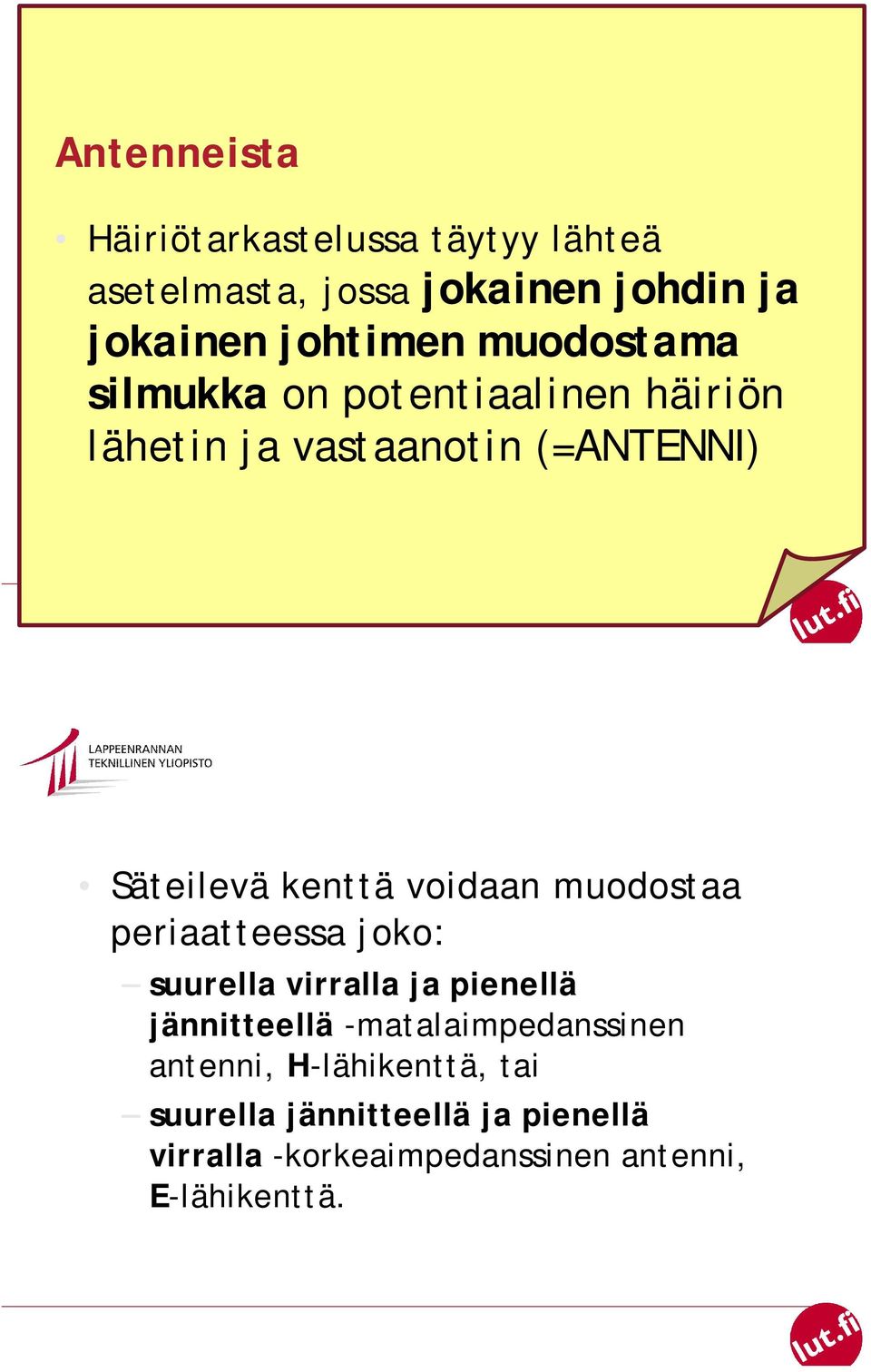 voidaan muodostaa periaatteessa joko: suurella virralla ja pienellä jännitteellä -matalaimpedanssinen