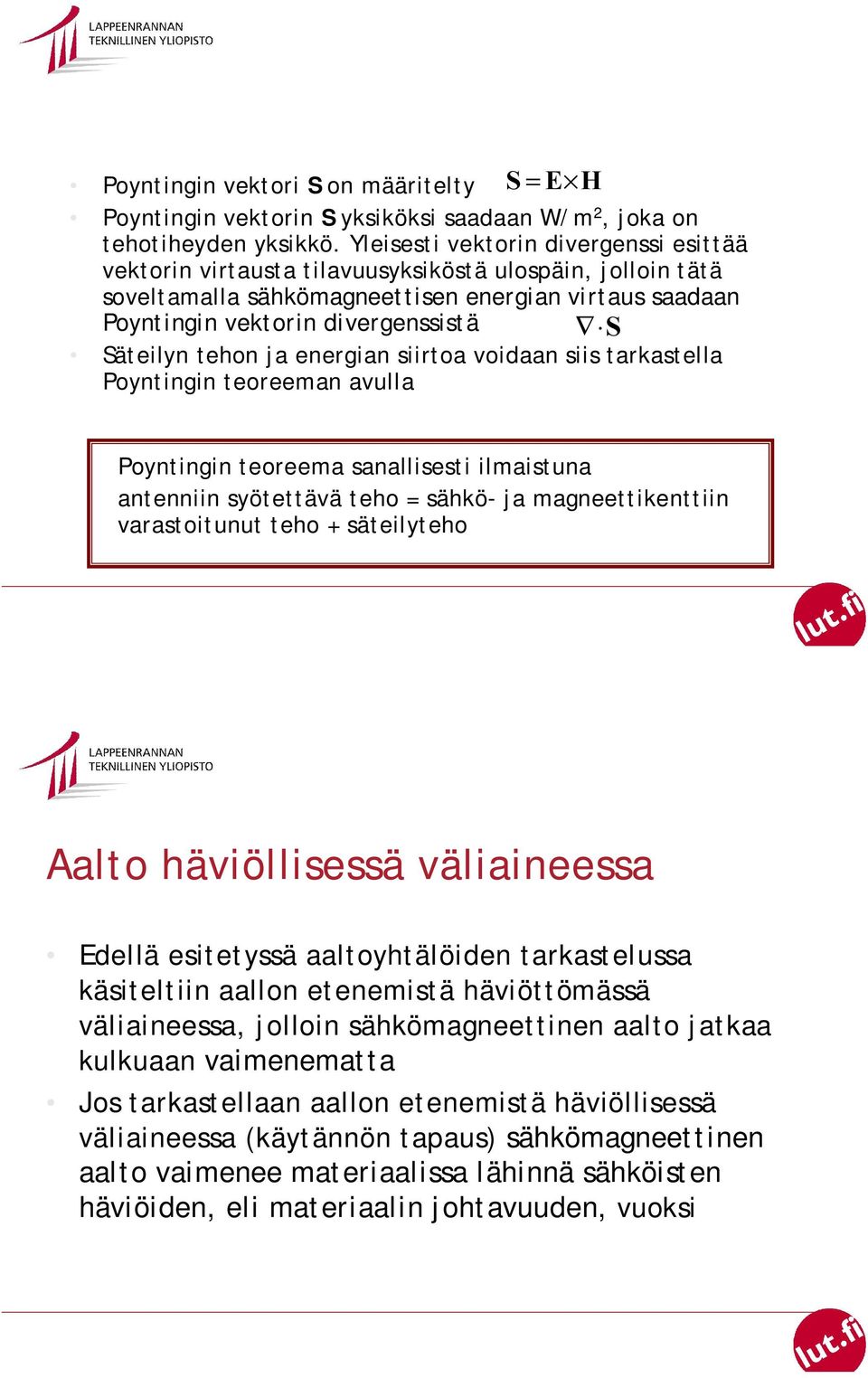 Säteilyn tehon ja energian siirtoa voidaan siis tarkastella Poyntingin teoreeman avulla Poyntingin teoreema sanallisesti ilmaistuna antenniin syötettävä teho = sähkö- ja magneettikenttiin