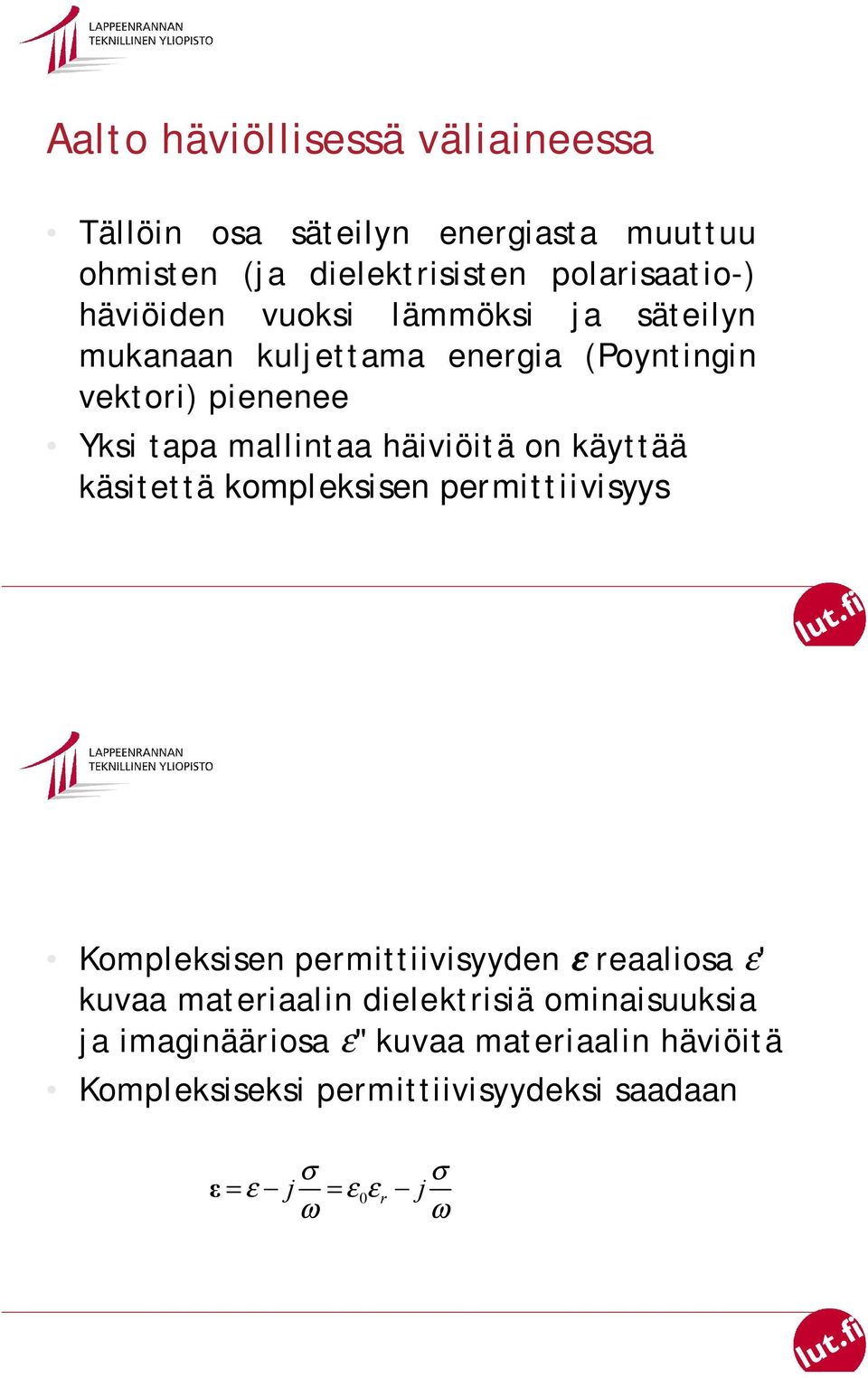 häiviöitä on käyttää käsitettä kompleksisen permittiivisyys Kompleksisen permittiivisyyden ε reaaliosa ε' kuvaa materiaalin