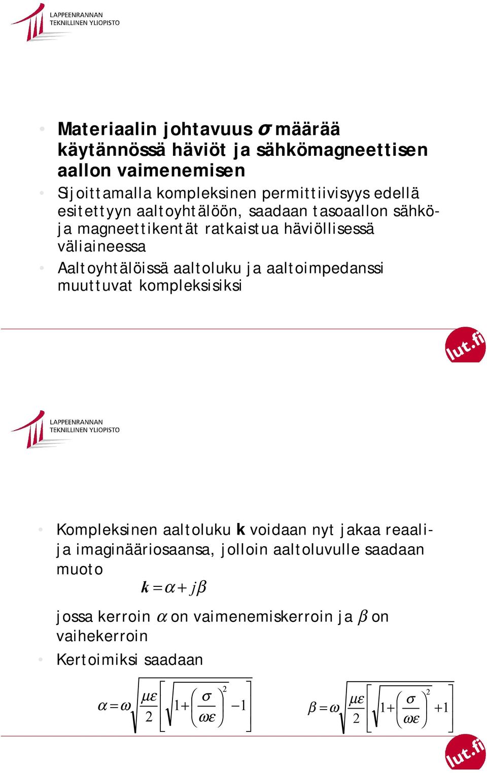 aaltoluku ja aaltoimpedanssi muuttuvat kompleksisiksi Kompleksinen aaltoluku k voidaan nyt jakaa reaalija imaginääriosaansa, jolloin