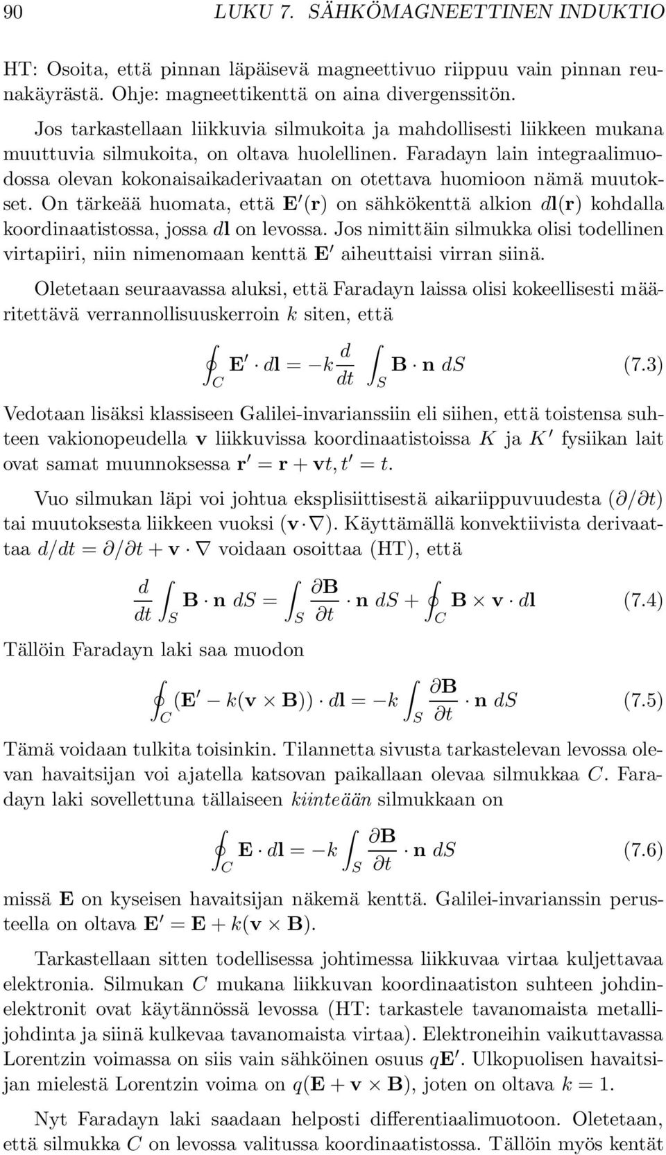 Faradayn lain integraalimuodossa olevan kokonaisaikaderivaatan on otettava huomioon nämä muutokset.