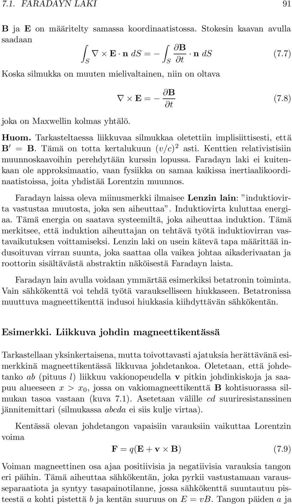 Kenttien relativistisiin muunnoskaavoihin perehdytään kurssin lopussa.