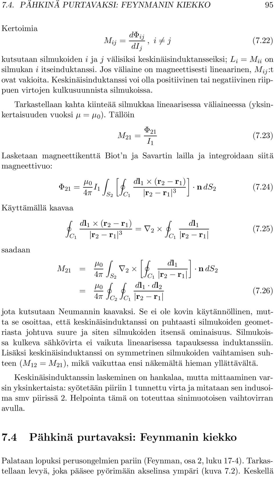 Tarkastellaan kahta kiinteää silmukkaa lineaarisessa väliaineessa (yksinkertaisuuden vuoksi µ = µ 0 ). Tällöin M 21 = Φ 21 I 1 (7.