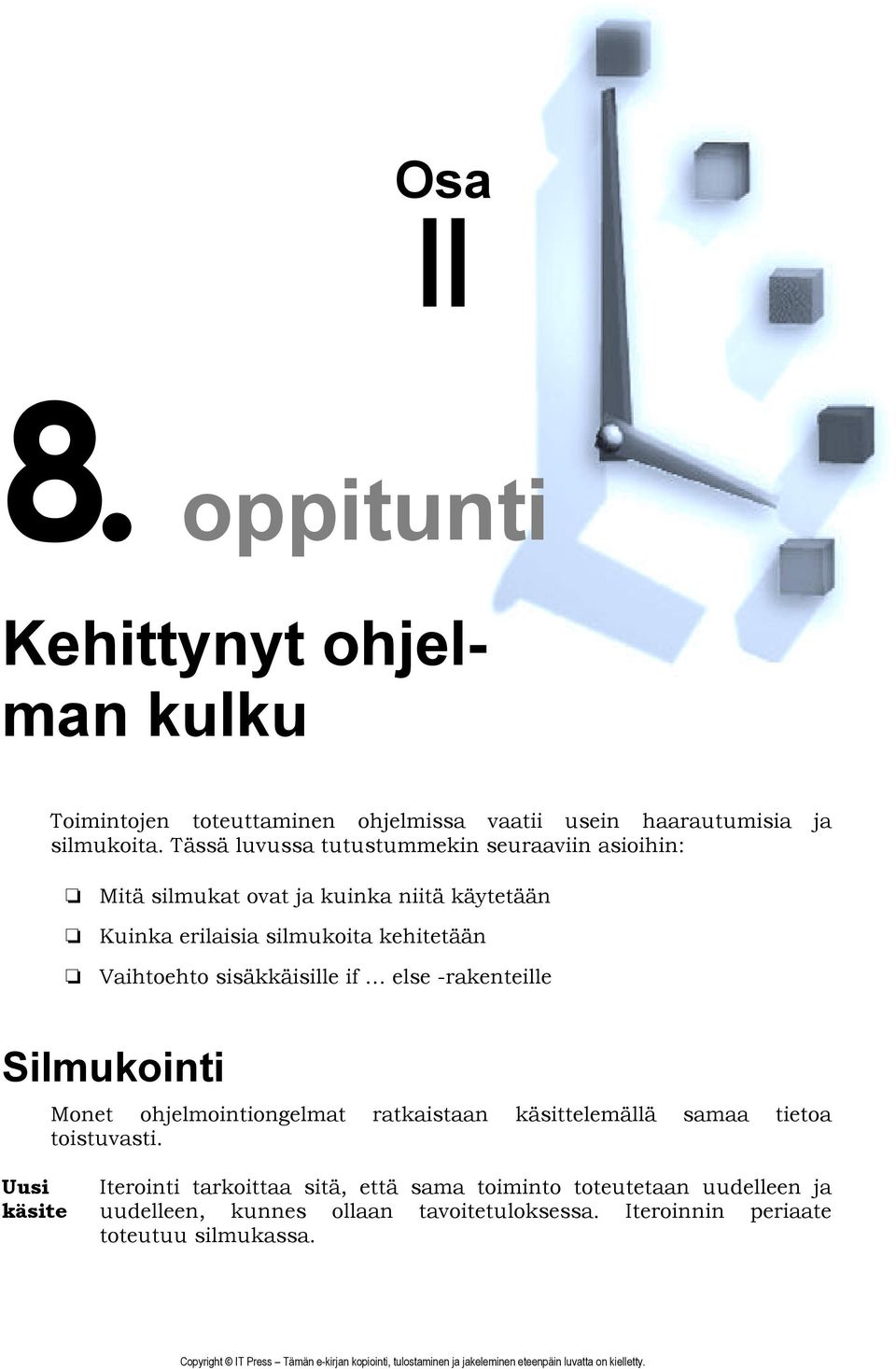 Vaihtoehto sisäkkäisille if else -rakenteille Silmukointi Monet ohjelmointiongelmat ratkaistaan käsittelemällä samaa tietoa toistuvasti.