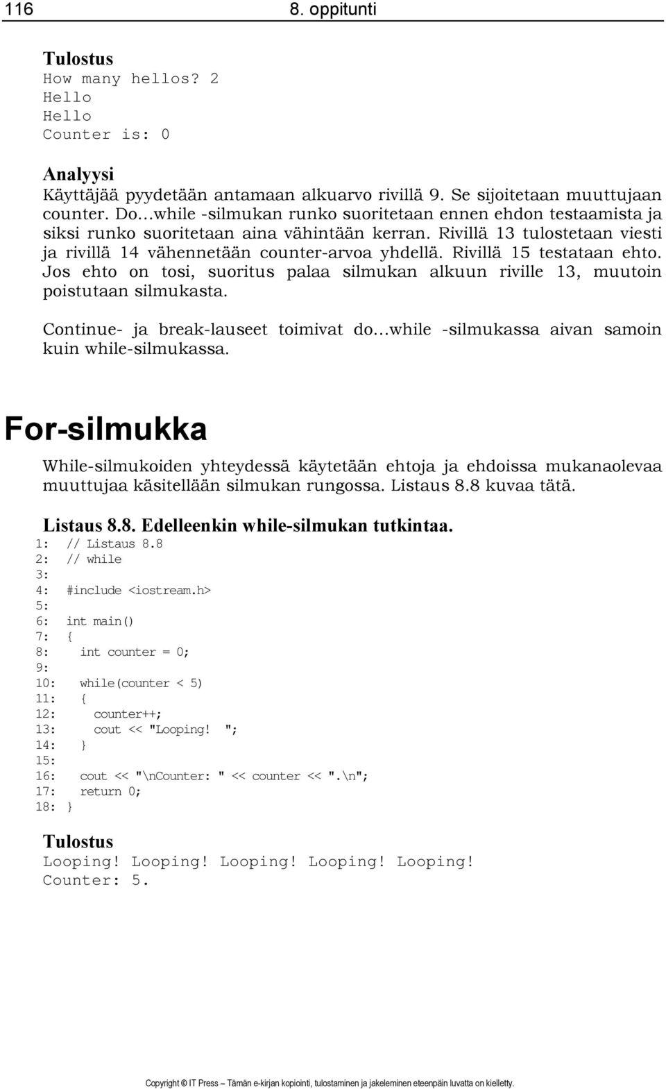 Rivillä 15 testataan ehto. Jos ehto on tosi, suoritus palaa silmukan alkuun riville 13, muutoin poistutaan silmukasta.