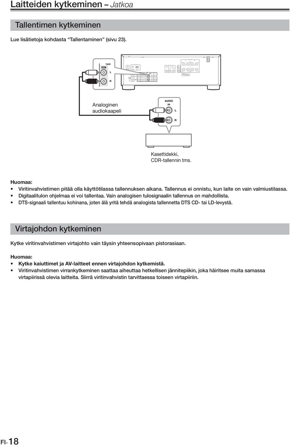 Vain analogisen tulosignaalin tallennus on mahdollista. DTS-signaali tallentuu kohinana, joten älä yritä tehdä analogista tallennetta DTS CD- tai LD-levystä.