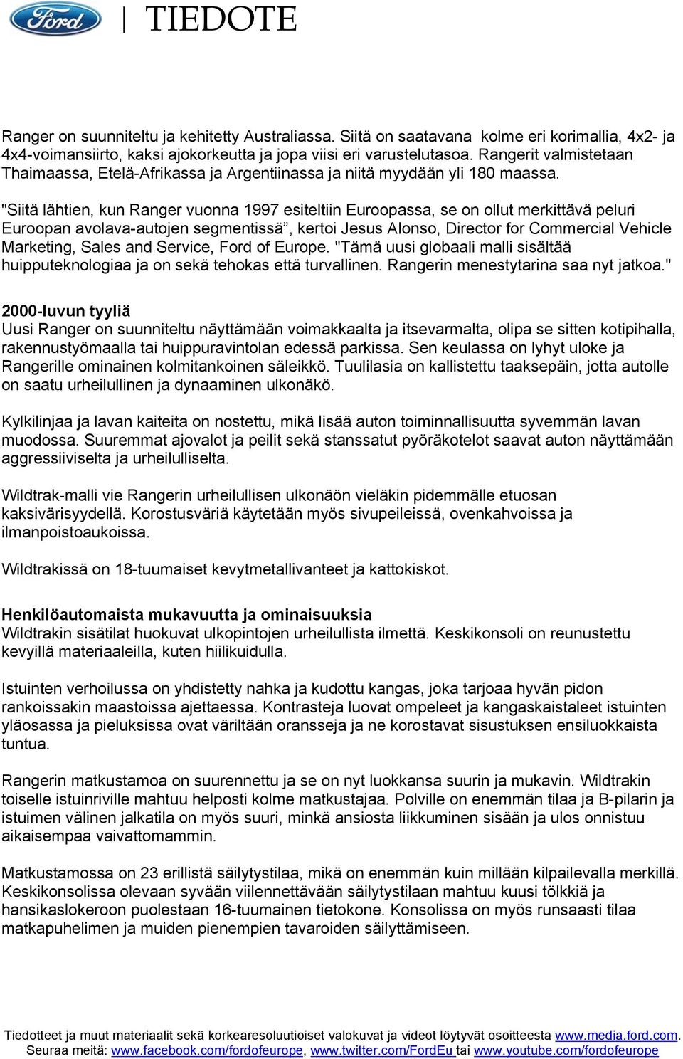 "Siitä lähtien, kun Ranger vuonna 1997 esiteltiin Euroopassa, se on ollut merkittävä peluri Euroopan avolava-autojen segmentissä, kertoi Jesus Alonso, Director for Commercial Vehicle Marketing, Sales