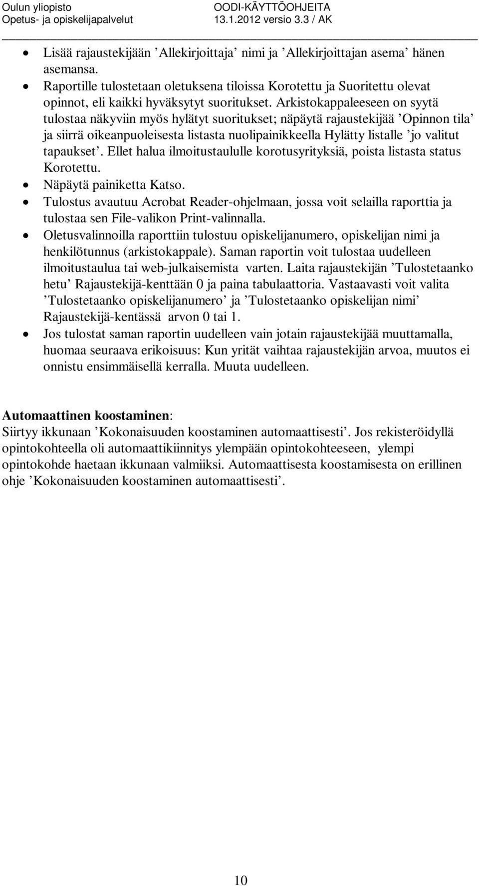 Arkistokappaleeseen on syytä tulostaa näkyviin myös hylätyt suoritukset; näpäytä rajaustekijää Opinnon tila ja siirrä oikeanpuoleisesta listasta nuolipainikkeella Hylätty listalle jo valitut