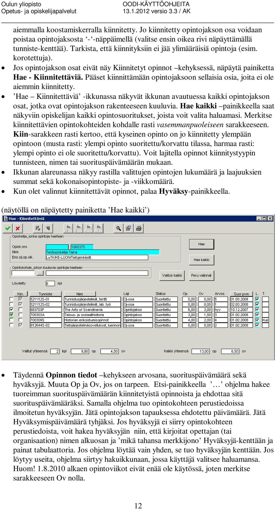 Pääset kiinnittämään opintojaksoon sellaisia osia, joita ei ole aiemmin kiinnitetty.