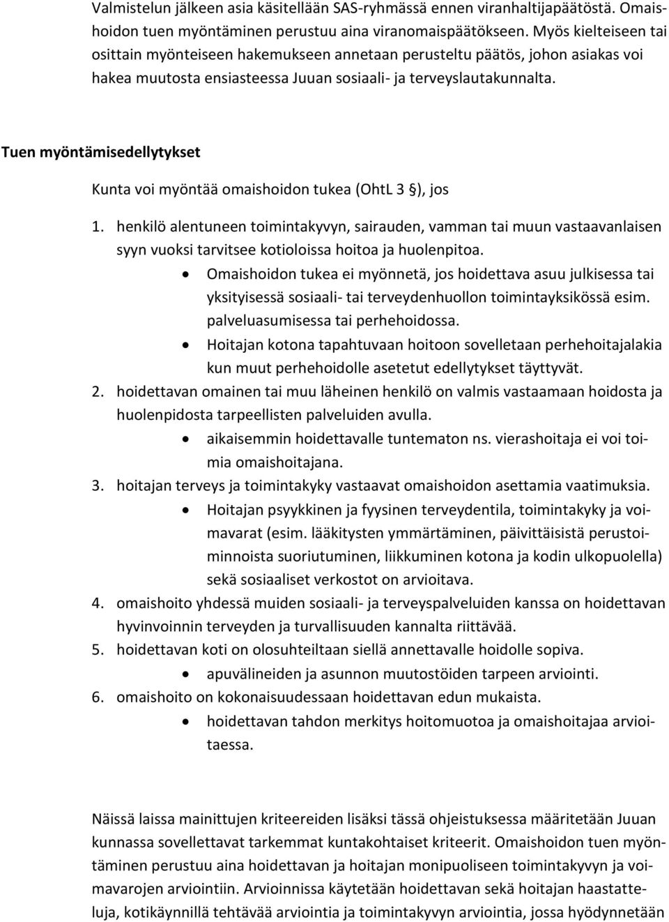 Tuen myöntämisedellytykset Kunta voi myöntää omaishoidon tukea (OhtL 3 ), jos 1.